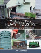 Modelling Heavy Industry A Guide For Railway Modellers