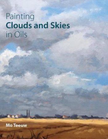 Painting Clouds And Skies In Oils by Mo Teeuw