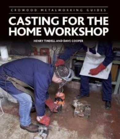 Casting For The Home Workshop by Henry Tindell & Dave Cooper