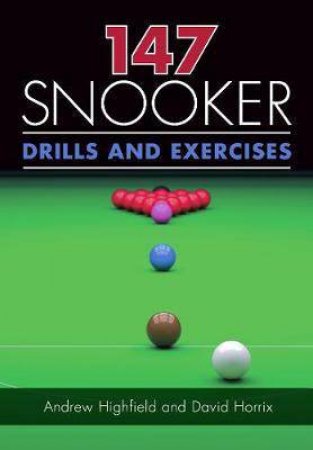147 Snooker Drills And Exercises by Andrew Highfield & David Horrix