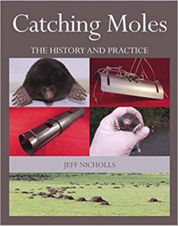 Catching Moles: The History And Practice by Jeff Nicholls