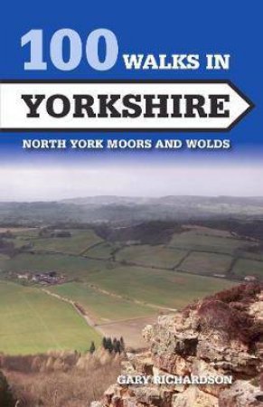 100 Walks In Yorkshire: North York Moors And Wolds by Gary Richardson
