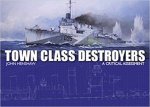Town Class Destroyers A Critical Assessment