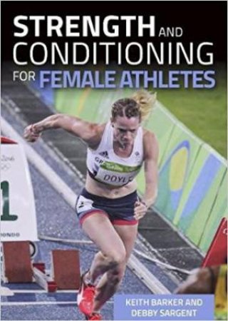 Strength And Conditioning For Female Athletes by Debby Sargent & Keith Barker