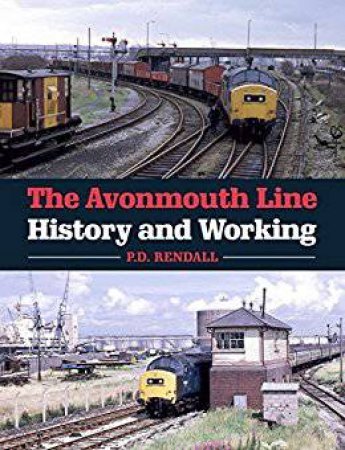 Avonmouth Line: History And Working by P. D. Rendall