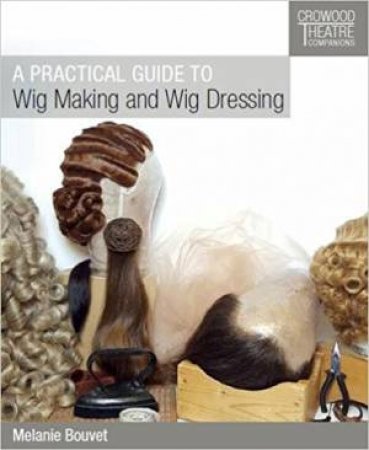 Practical Guide To Wig Making And Wig Dressing