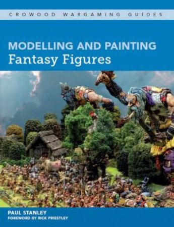 Modelling And Painting Fantasy Figures by Paul Stanley