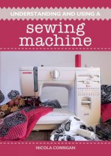 Understanding And Using A Sewing Machine
