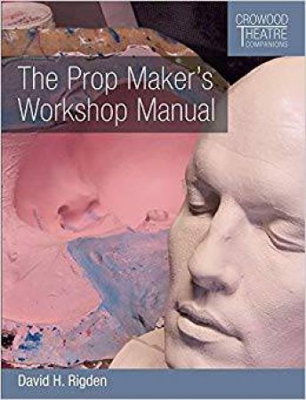 Prop Maker's Workshop Manual by David H Rigden