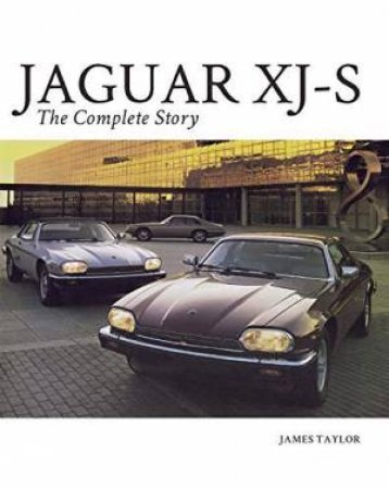 Jaguar XJ-S: The Complete Story by James Taylor