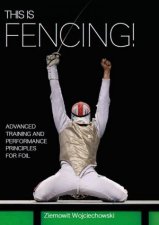 This Is Fencing Advanced Training And Performance Principles For Foil