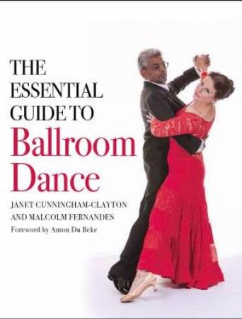 The Essential Guide To Ballroom Dance by Janet Cunningham-Clayton & Malcolm Fernandes