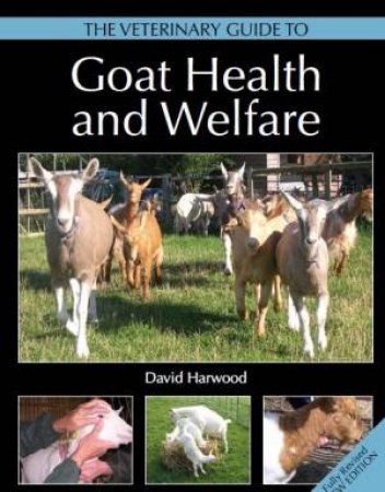 Veterinary Guide To Goat Health And Welfare by David Harwood
