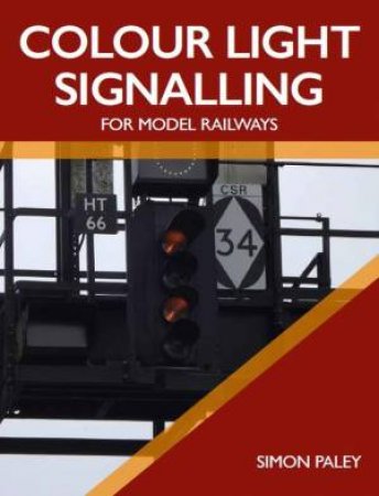 Colour Light Signalling For Model Railways by Simon Paley