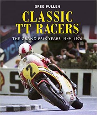 Classic TT Racers: The Grand Prix Years 1949-1976