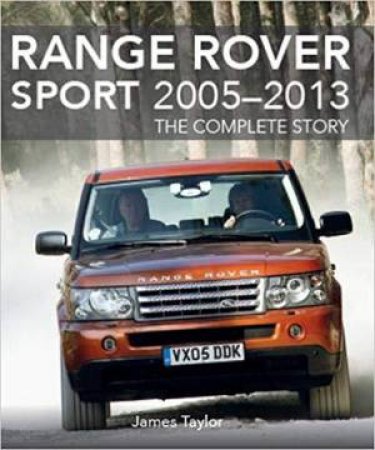 Range Rover Sport 2005-2013: The Complete Story by James Taylor