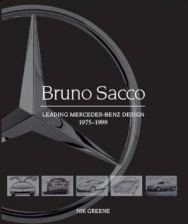 Bruno Sacco: Leading Mercedes-Benz Design 1979-1999 by Nik Greene