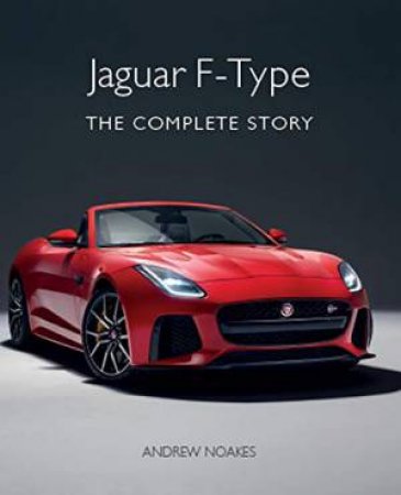 Jaguar F-Type: The Complete Story by Andrew Noakes