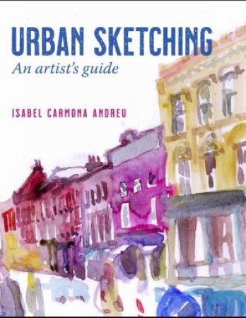 Urban Sketching: An Artist's Guide by Isabel Carmona Andreu