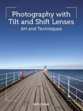 Photography With Tilt And Shift Lenses Art And Techniques