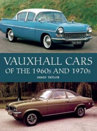 Vauxhall Cars Of The 1960s And 1970s by James Taylor