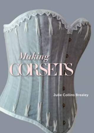 Making Corsets by Julie Collins Brealey