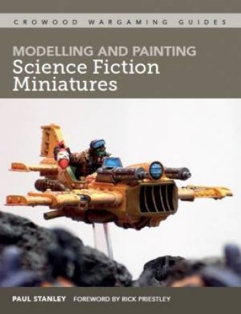 Modelling And Painting Science Fiction Miniatures by Paul Stanley