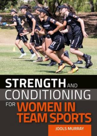 Strength And Conditioning For Women In Team Sports by Jools Murray