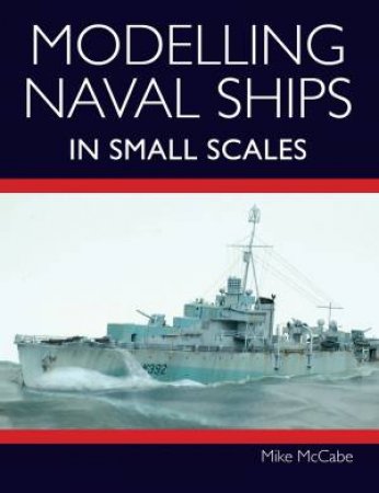 Modelling Naval Ships In Small Scales by Mike McCabe