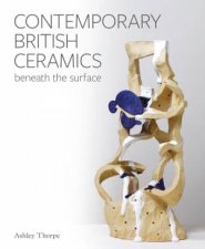 Contemporary British Ceramics Beneath The Surface