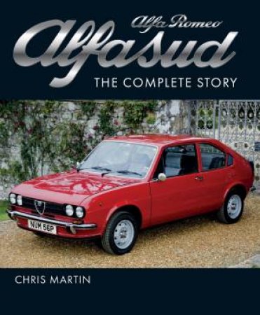 Alfa Romeo Alfasud: The Complete Story by Chris Martin