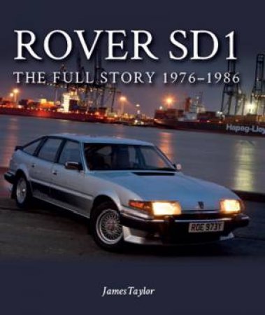 Rover SD1: The Full Story 1976-1986 by James Taylor