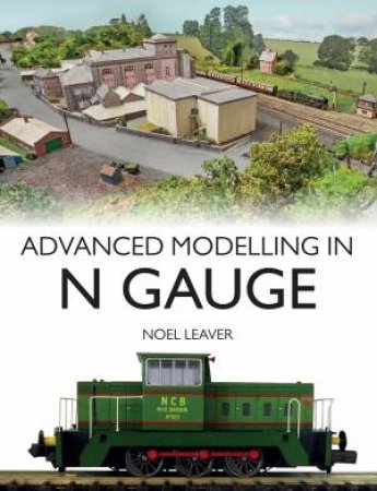Advanced Modelling In N Gauge by Noel Leaver