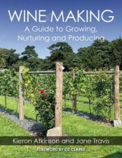 Wine Making A Guide To Growing Nuturing And Producing