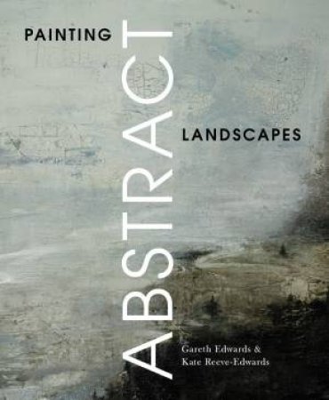 Painting Abstract Landscapes by Gareth Edwards & Kate Reeve-Edwards
