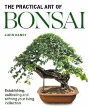 The Practical Art Of Bonsai