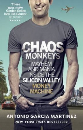 Chaos Monkeys: Inside The Silicon Valley Money Machine by Antonio;Garcia Martinez, Antonio;Garcia Mar Garcia Martinez