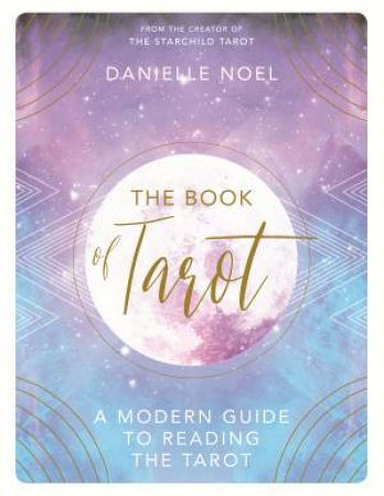 The Book Of Tarot: A Modern Guide To Reading The Tarot by Danielle Noel