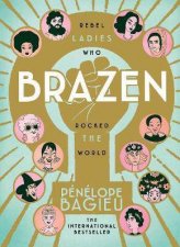 Brazen Rebel Ladies Who Rocked The World