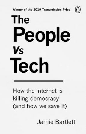 Us vs Tech: How the internet is destroying democracy by Jamie Bartlett