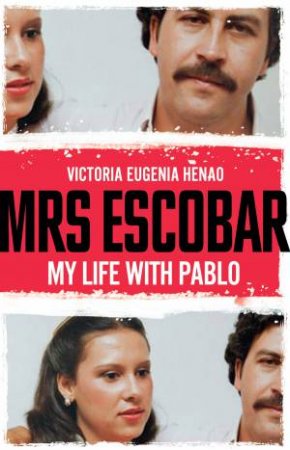 Mrs Escobar: My Life With Pablo by Victoria Eugenia Henao