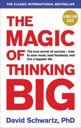 The Magic Of Thinking Big by David Schwartz