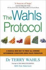 The Wahls Protocol A Radical New Way To Treat All Chronic Autoimmune Conditions Using Paleo Principles