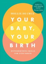 Your Baby Your Birth Hypnobirthing Skills For Every Birth