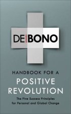 Handbook For A Positive Revolution The Five Success Principles For Personal And Global Change