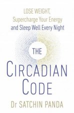 The Circadian Code Lose Weight Supercharge Your Energy And Sleep Well Every Night