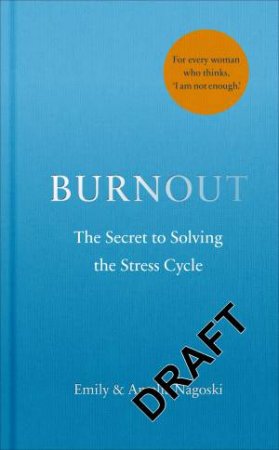 Burnout: The Secret to Unlocking the Stress Cycle by Emily Nagoski & Amelia Nagoski