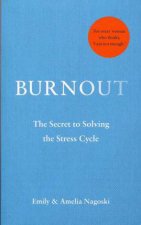 Burnout The Secret To Unlocking The Stress Cycle