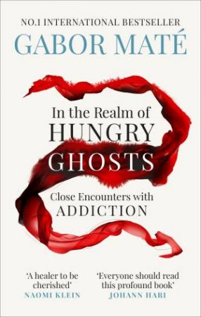 In the Realm of Hungry Ghosts: Close Encounters with Addiction by Gabor Maté