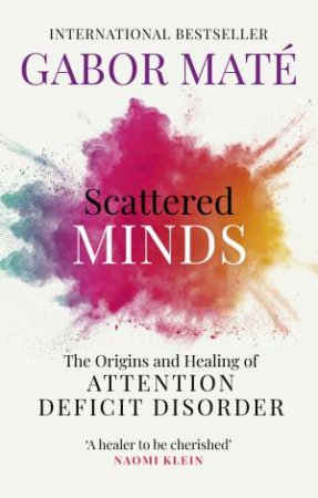 Scattered Minds: The Origins and Healing of Attention Deficit Disorder by Gabor Maté